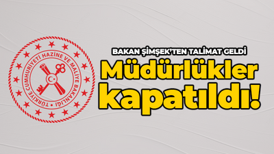 Bakan Şimşek'ten talimat geldi: Müdürlükler kapatıldı!