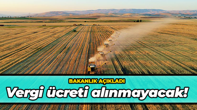 Bakanlık açıkladı: Vergi ücreti alınmayacak!