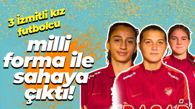 3 İzmitli kız futbolcu milli forma ile sahaya çıktı!