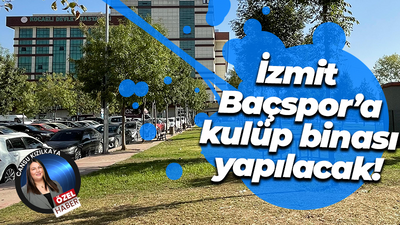 İzmit Baçspor’a kulüp binası yapılacak!