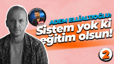 Sistem yok ki eğitim olsun! Hürriyetçi Eğitim Sen Kocaeli Şube Başkanı Adem Ellialtıoğlu konuştu