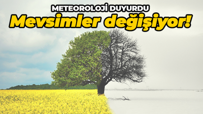 Meteoroloji Genel Müdürlüğü duyurdu: Mevsimler değişiyor!