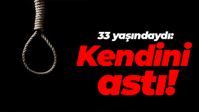 32 yaşındaydı: Kendini astı!