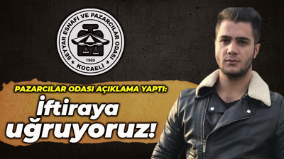 Pazarcılar Odası'ndan açıklama geldi! İftiraya uğruyoruz