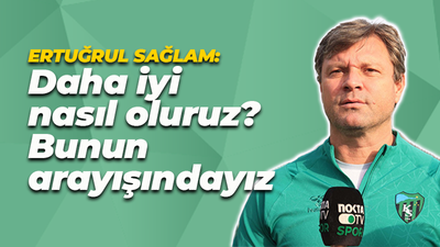 Ertuğrul Sağlam: Daha iyi nasıl oluruz? Bunun arayışındayız