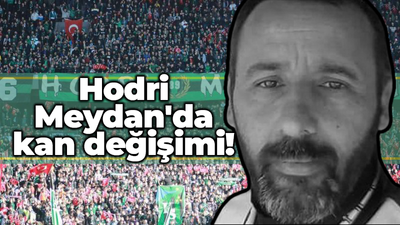 Hodri Meydan'da kan değişimi!
