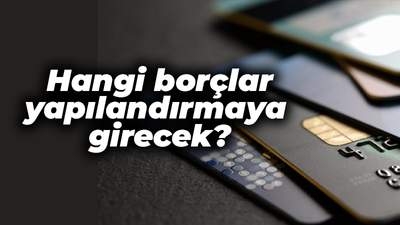 Tarih kafa karıştırdı: Hangi borçlar yapılanacak?