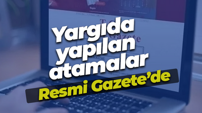 Yargıda yapılan atamalar Resmi Gazete’de