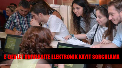 E-DEVLET ÜNİVERSİTE KAYIT SORGULAMA EKRANI: Üniversite Elektronik Kayıt Nasıl Yapılır? Üniversite Kayıtları Ne Zaman Başlıyor Ne Zaman Bitiyor?