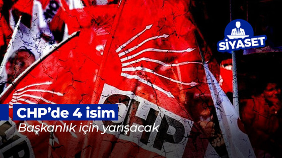 CHP’de 4 isim başkanlık için yarışacak