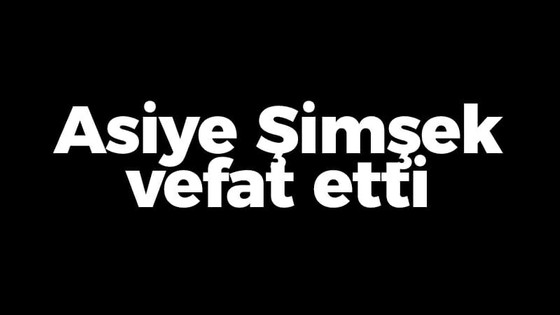 Asiye Şimşek vefat etti