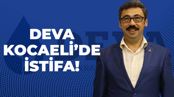 DEVA Kocaeli'de istifa!