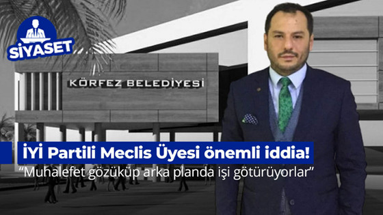 İYİ Partili Meclis Üyesinden önemli iddia! “Muhalefet gözüküp arka planda işi götürüyorlar”