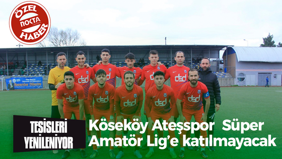 Köseköy Ateşspor Süper Amatör Lig’e katılmayacak