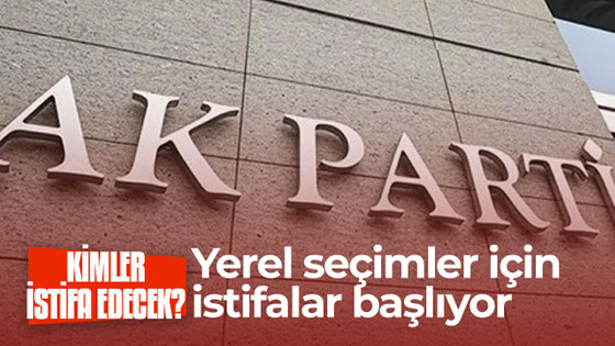 AK Parti'de yerel seçimler için istifalar başlıyor