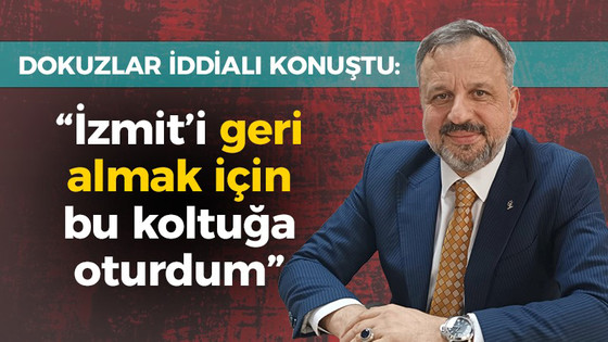 ‘İzmit’i geri almak için bu koltuğa oturdum’