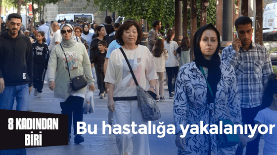 Her 8 kadından biri bu hastalığa yakalanıyor