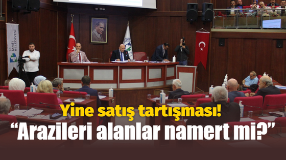 Yine satış tartışması! “Arazileri alanlar namert mi?”