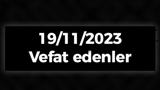 19/11/2023 vefat edenler