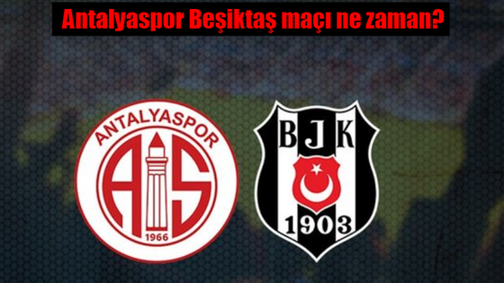 Antalyaspor Beşiktaş maçı ne zaman? BJK maçı hangi saat kaçta, hangi kanalda?