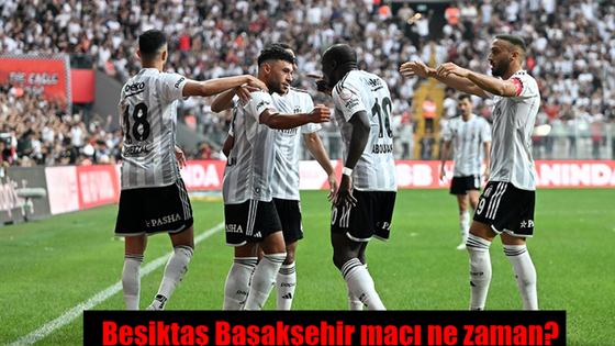 Beşiktaş Başakşehir maçı ne zaman? Saat kaçta ve hangi kanalda? .