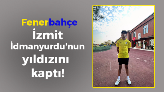 Fenerbahçe, İzmit İdmanyurdu'nun yıldızını kaptı!