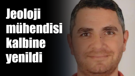 Jeoloji mühendisi kalbine yenildi