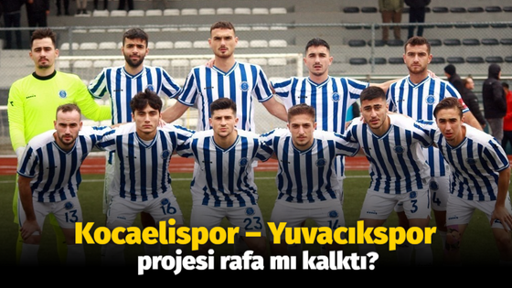 Kocaelispor – Yuvacıkspor projesi rafa mı kalktı?