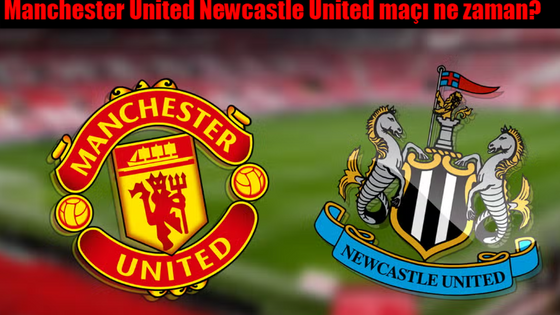 Manchester United Newcastle United maçı ne zaman, saat kaçta ve hangi kanalda?