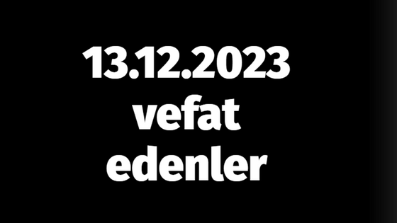 13.12.2023 vefat edenler