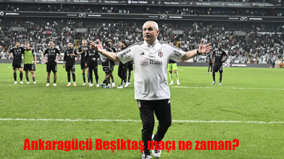 Ankaragücü Beşiktaş maçı ne zaman, hangi kanalda, saat kaçta?