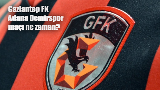 Gaziantep FK Adana Demirspor maçı ne zaman, saat kaçta, hangi kanalda?