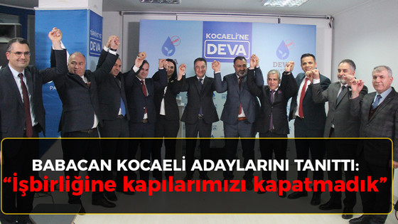 Babacan Kocaeli adaylarını tanıttı! “İşbirliğine kapılarımızı kapatmadık”