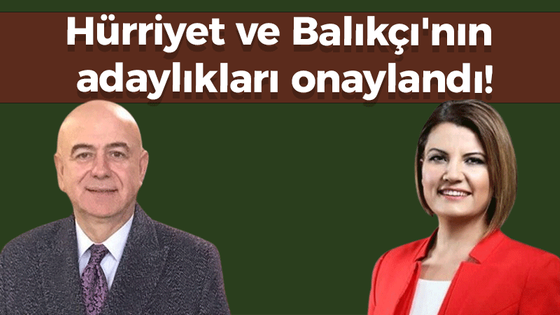 Hürriyet ve Balıkçı'nın adaylıkları onaylandı!