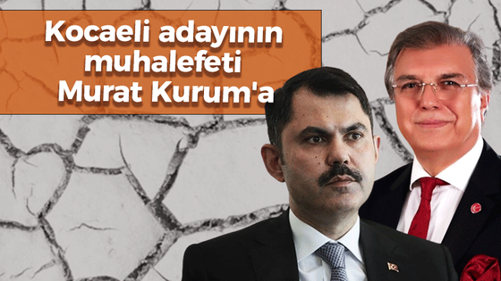 Kocaeli adayı ilk muhalefetini Murat Kurum’a yaptı