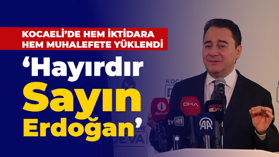 Ali Babacan Kocaeli’de hem iktidara hem muhalefete yüklendi! “Hayırdır Sayın Erdoğan?”