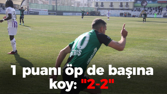 1 puanı öp de başına koy "2-2"