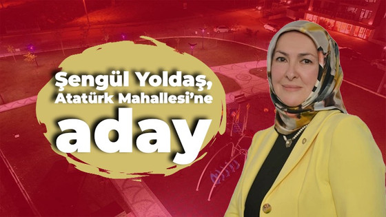 Şengül Yoldaş, Atatürk Mahallesi’ne muhtar adayı oldu