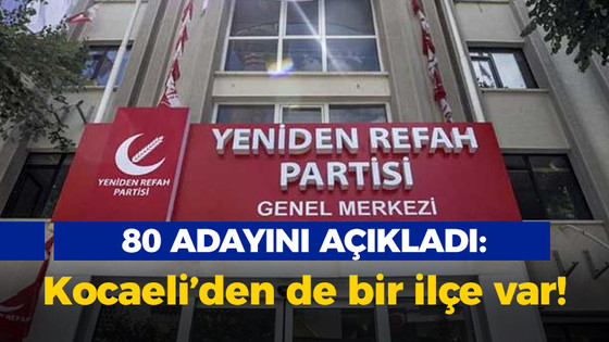 Yeniden Refah Partisi 80 adayını açıkladı: Kocaeli'den de o ilçe var!