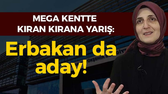 Mega kentte kıran kıran yarış: Erbakan da aday!