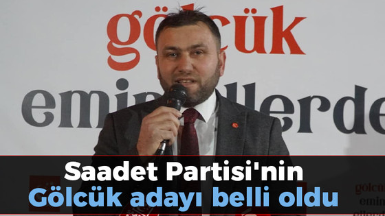 Saadet Partisi'nin Gölcük adayı belli oldu