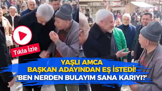 Yaşlı amca başkan adayından eş istedi! ‘Ben nerden bulayım sana karıyı?’