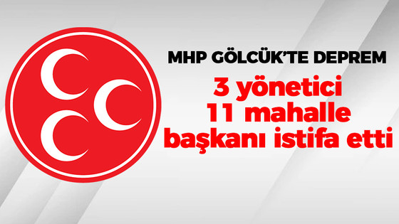 MHP Gölcük'te deprem 3 yönetici 11 mahalle başkanı istifa etti