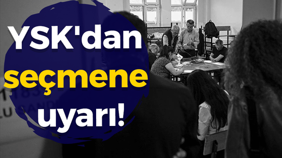 YSK'dan seçmene uyarı!