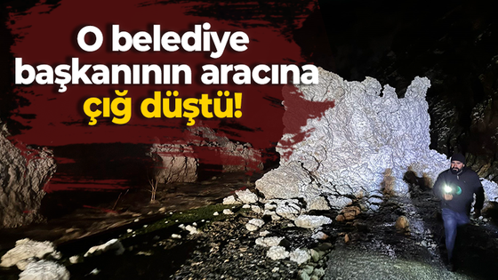 O belediye başkanının aracına çığ düştü!