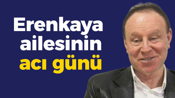 Erenkaya ailesinin acı günü