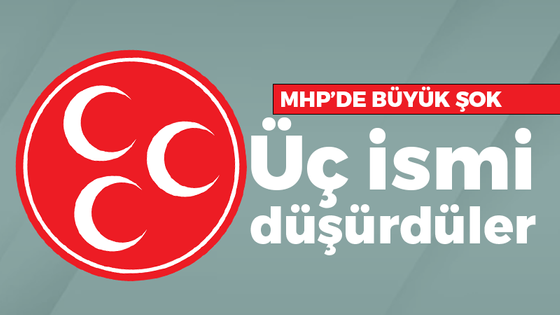 MHP’de büyük şok! Üç ismi düşürdüler