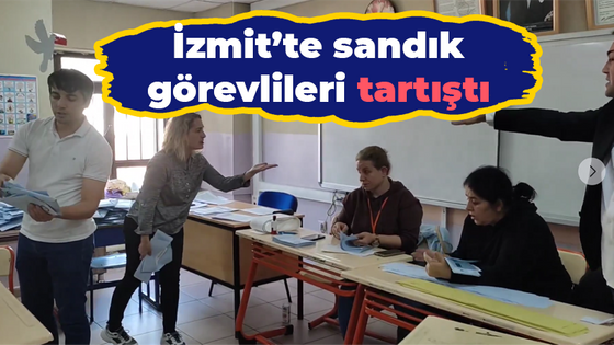 İzmit’te sandık görevlileri tartıştı