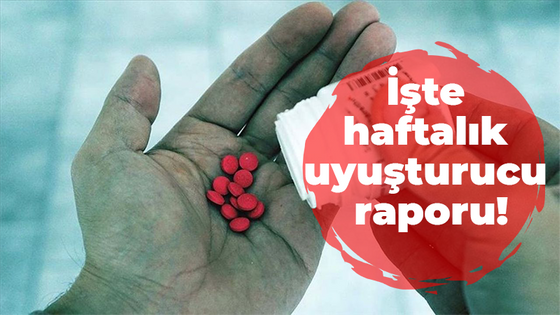 İşte haftalık uyuşturucu raporu!