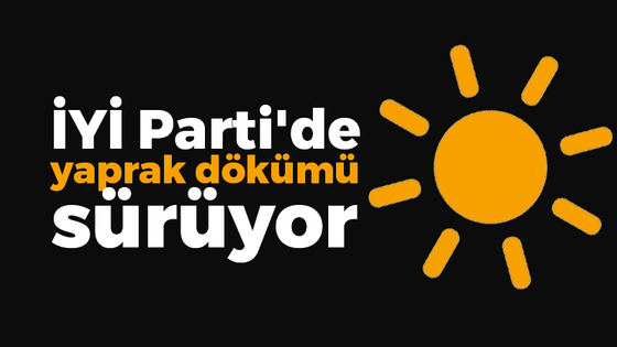 İYİ Parti'de yaprak dökümü sürüyor